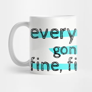 Everything's Gonna Be Fine, Fine, Fine - Jagged Little Pill Musical Quote Mug